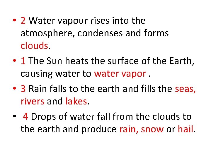  • 2 Water vapour rises into the atmosphere, condenses and forms clouds. •