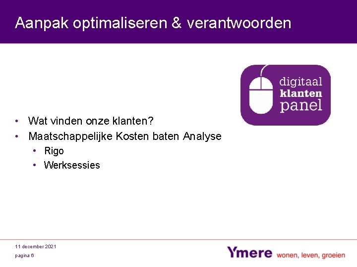 Aanpak optimaliseren & verantwoorden • Wat vinden onze klanten? • Maatschappelijke Kosten baten Analyse