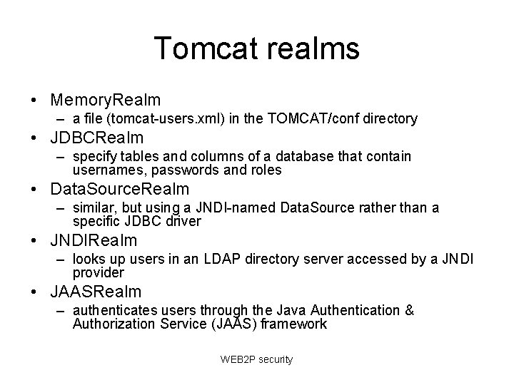 Tomcat realms • Memory. Realm – a file (tomcat-users. xml) in the TOMCAT/conf directory Tomcat realms • Memory. Realm – a file (tomcat-users. xml) in the TOMCAT/conf directory