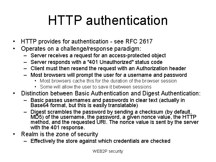 HTTP authentication • HTTP provides for authentication - see RFC 2617 • Operates on HTTP authentication • HTTP provides for authentication - see RFC 2617 • Operates on