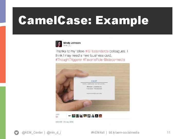 Camel. Case: Example @AEM_Center | @min_d_j #AEM 4 all | bit. ly/aem-socialmedia 11 