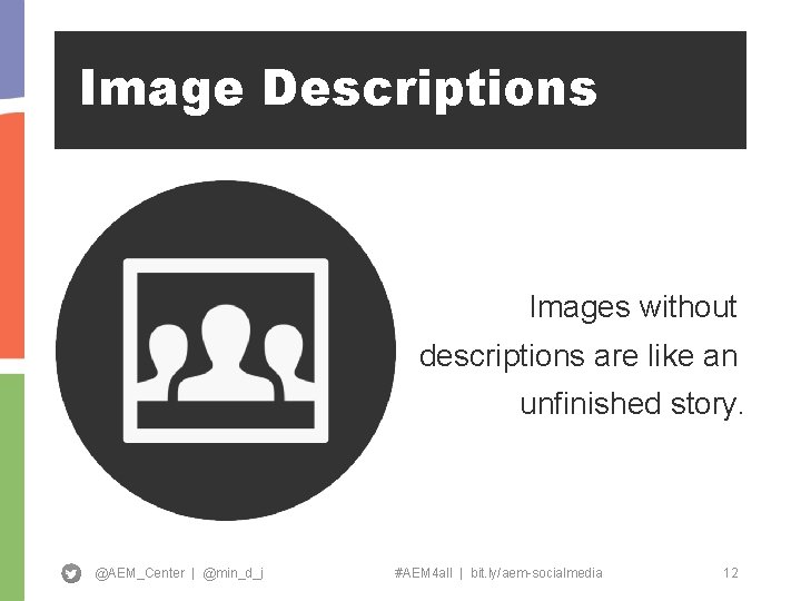 Image Descriptions Images without descriptions are like an unfinished story. @AEM_Center | @min_d_j #AEM