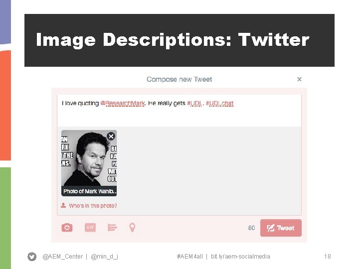 Image Descriptions: Twitter @AEM_Center | @min_d_j #AEM 4 all | bit. ly/aem-socialmedia 18 