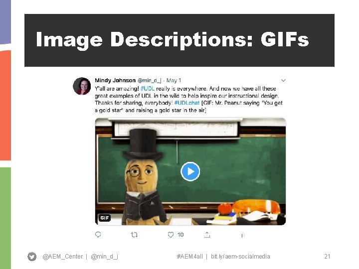 Image Descriptions: GIFs @AEM_Center | @min_d_j #AEM 4 all | bit. ly/aem-socialmedia 21 