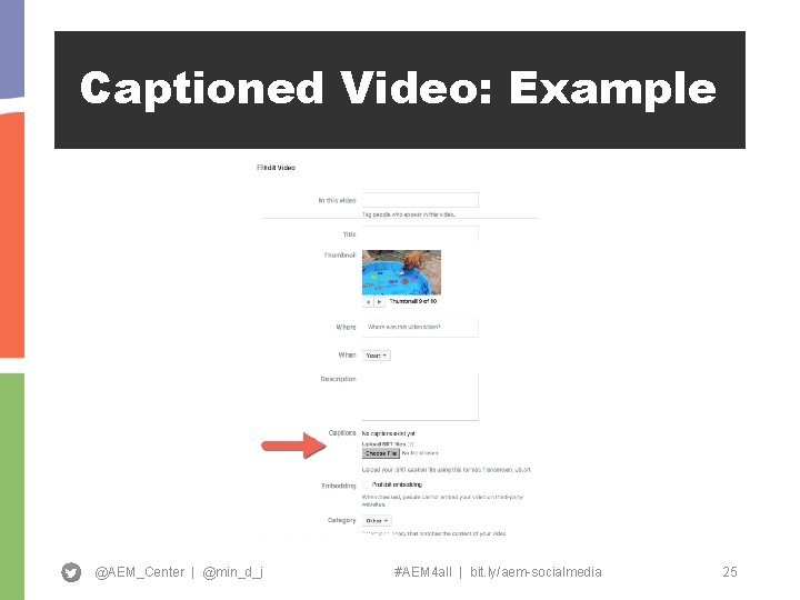 Captioned Video: Example @AEM_Center | @min_d_j #AEM 4 all | bit. ly/aem-socialmedia 25 