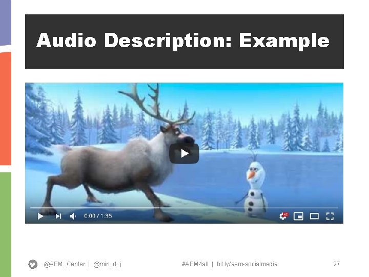 Audio Description: Example @AEM_Center | @min_d_j #AEM 4 all | bit. ly/aem-socialmedia 27 