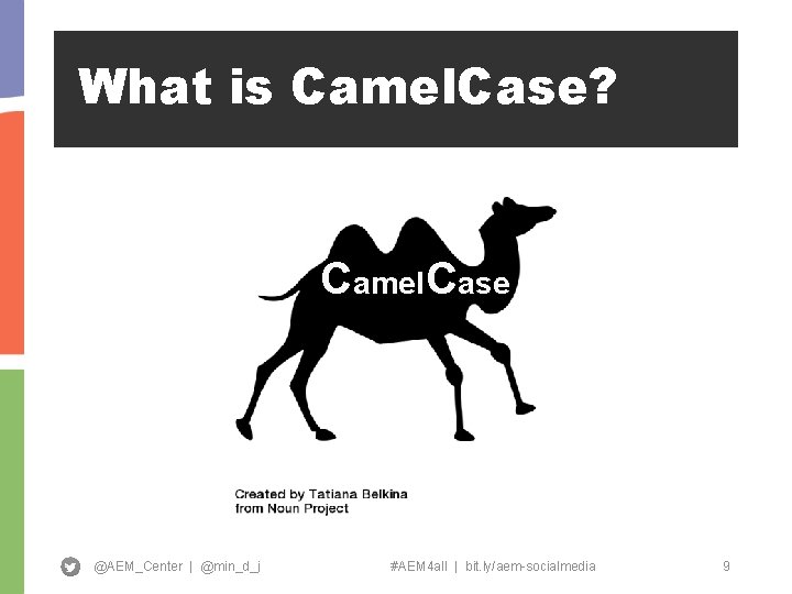 What is Camel. Case? Camel. Case @AEM_Center | @min_d_j #AEM 4 all | bit.