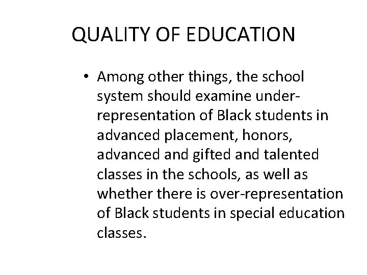 QUALITY OF EDUCATION • Among other things, the school system should examine underrepresentation of