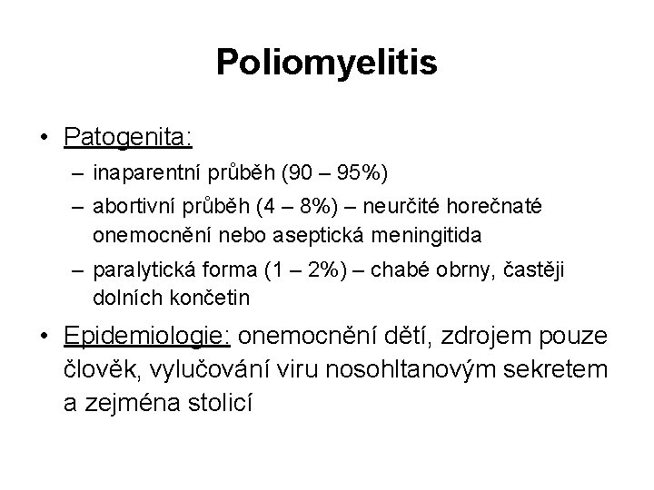 Poliomyelitis • Patogenita: – inaparentní průběh (90 – 95%) – abortivní průběh (4 –