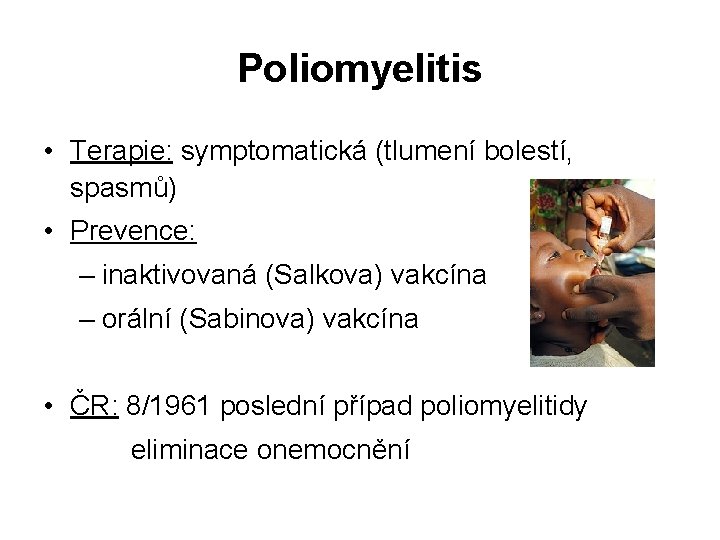 Poliomyelitis • Terapie: symptomatická (tlumení bolestí, spasmů) • Prevence: – inaktivovaná (Salkova) vakcína –