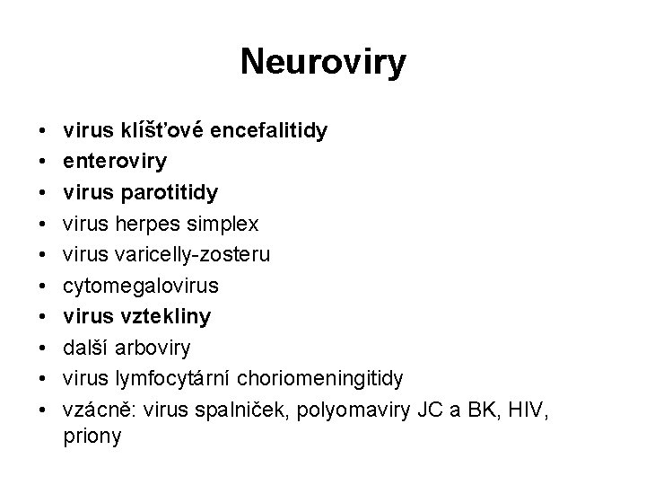 Neuroviry • • • virus klíšťové encefalitidy enteroviry virus parotitidy virus herpes simplex virus