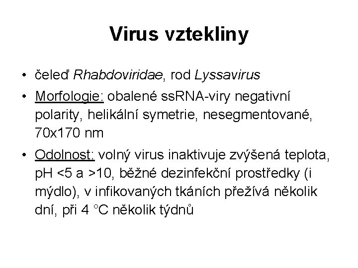 Virus vztekliny • čeleď Rhabdoviridae, rod Lyssavirus • Morfologie: obalené ss. RNA-viry negativní polarity,