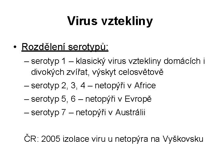 Virus vztekliny • Rozdělení serotypů: – serotyp 1 – klasický virus vztekliny domácích i