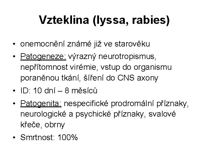 Vzteklina (lyssa, rabies) • onemocnění známé již ve starověku • Patogeneze: výrazný neurotropismus, nepřítomnost