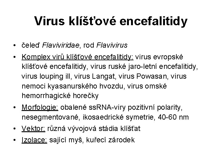 Virus klíšťové encefalitidy • čeleď Flaviviridae, rod Flavivirus • Komplex virů klíšťové encefalitidy: virus