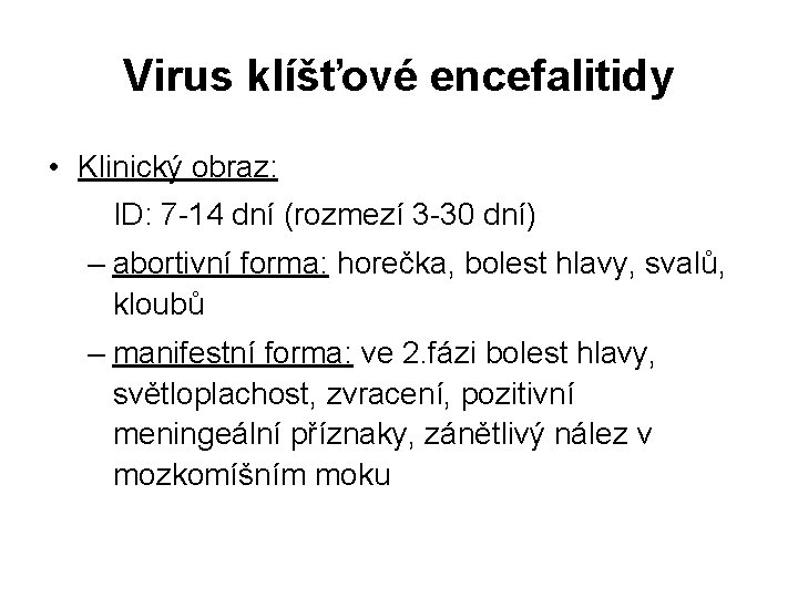 Virus klíšťové encefalitidy • Klinický obraz: ID: 7 -14 dní (rozmezí 3 -30 dní)