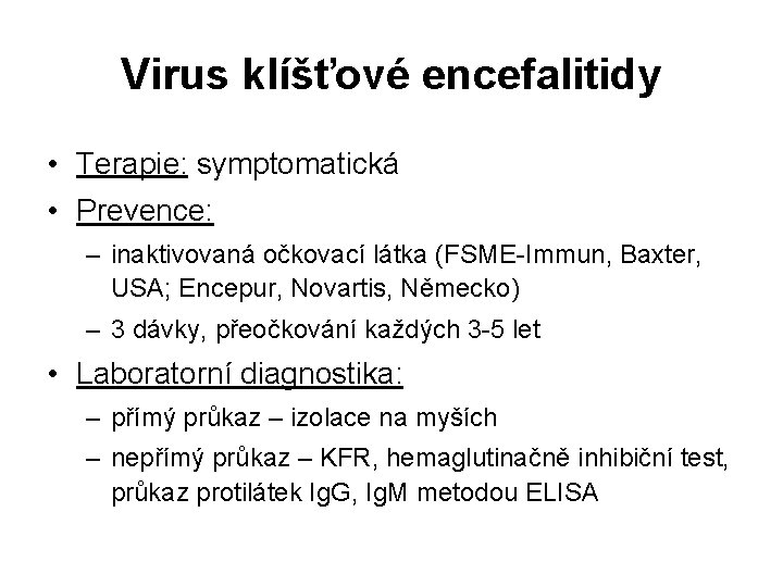 Virus klíšťové encefalitidy • Terapie: symptomatická • Prevence: – inaktivovaná očkovací látka (FSME-Immun, Baxter,