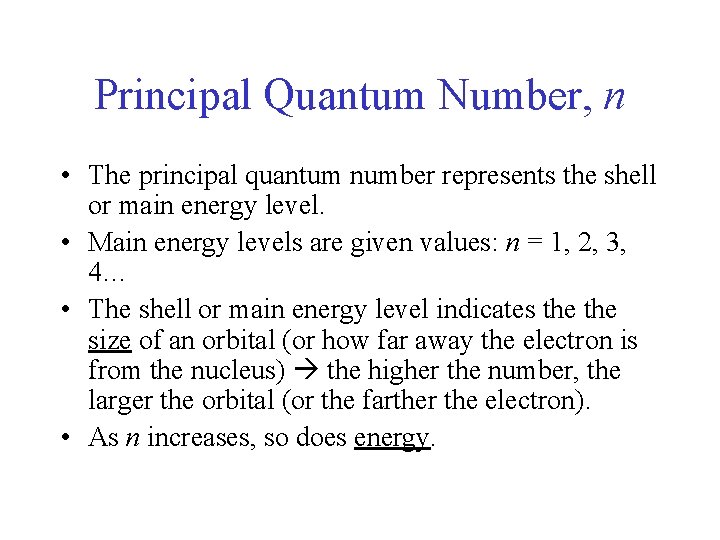 Principal Quantum Number, n • The principal quantum number represents the shell or main