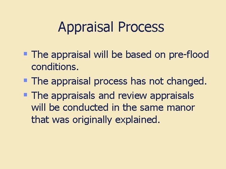 Appraisal Process § The appraisal will be based on pre-flood conditions. § The appraisal