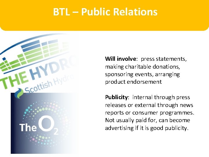 BTL – Public Relations Will involve: press statements, making charitable donations, sponsoring events, arranging