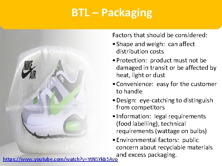 BTL – Packaging Factors that should be considered: • Shape and weigh: can affect