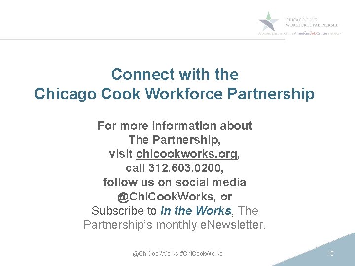 Connect with the Chicago Cook Workforce Partnership For more information about The Partnership, visit