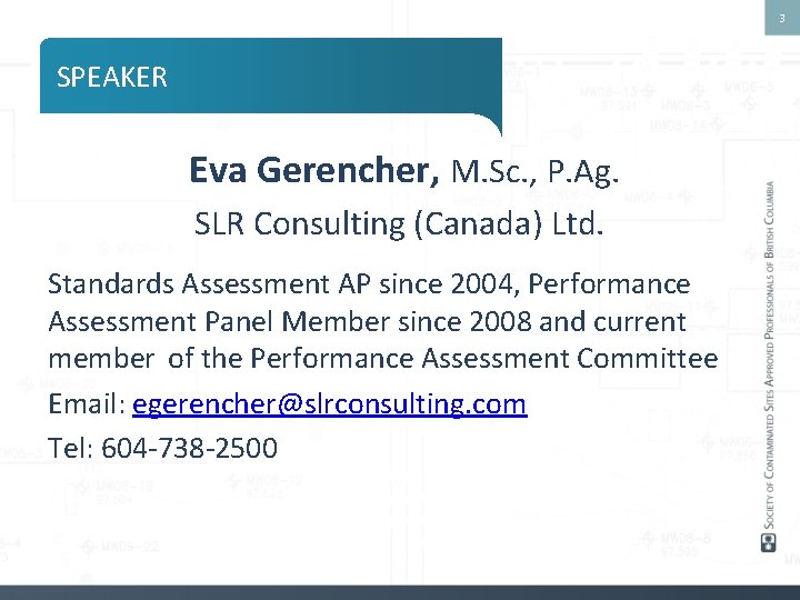 3 SPEAKER Eva Gerencher, M. Sc. , P. Ag. SLR Consulting (Canada) Ltd. Standards