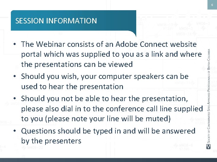 6 SESSION INFORMATION • The Webinar consists of an Adobe Connect website portal which