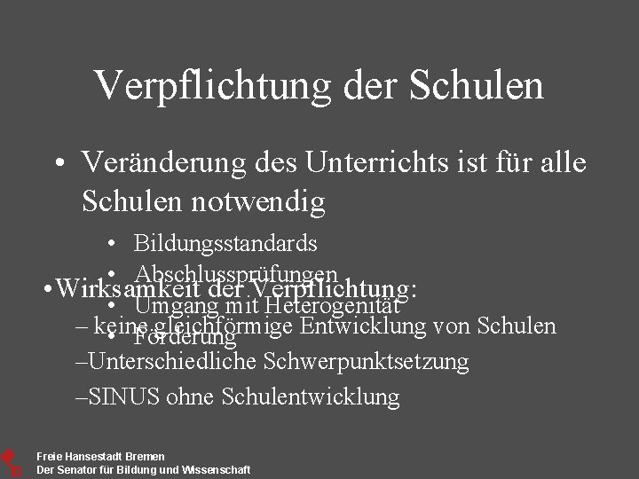 Verpflichtung der Schulen • Veränderung des Unterrichts ist für alle Schulen notwendig • Bildungsstandards