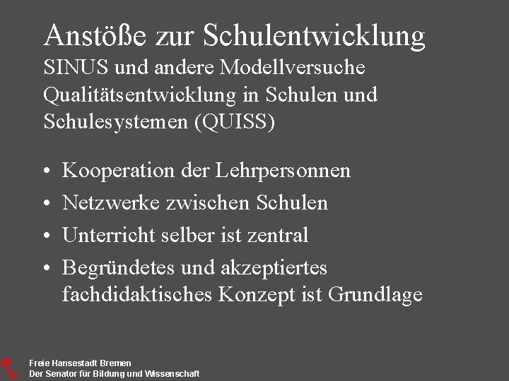 Anstöße zur Schulentwicklung SINUS und andere Modellversuche Qualitätsentwicklung in Schulen und Schulesystemen (QUISS) •