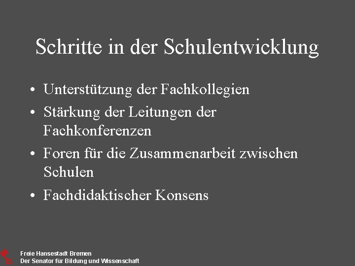 Schritte in der Schulentwicklung • Unterstützung der Fachkollegien • Stärkung der Leitungen der Fachkonferenzen