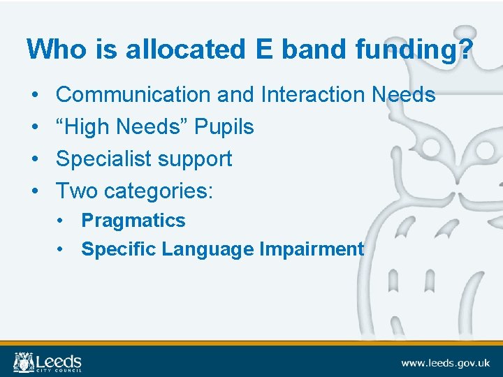 Who is allocated E band funding? • • Communication and Interaction Needs “High Needs”
