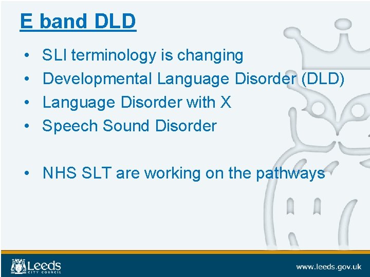 E band DLD • • SLI terminology is changing Developmental Language Disorder (DLD) Language