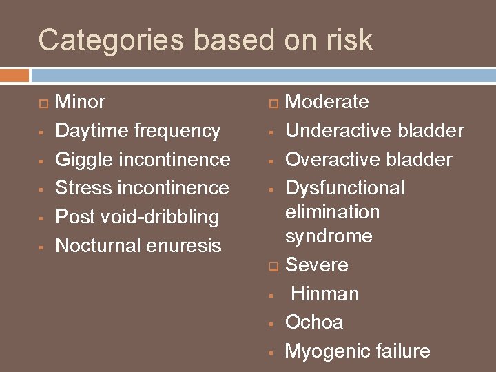 Categories based on risk § § § Minor Daytime frequency Giggle incontinence Stress incontinence