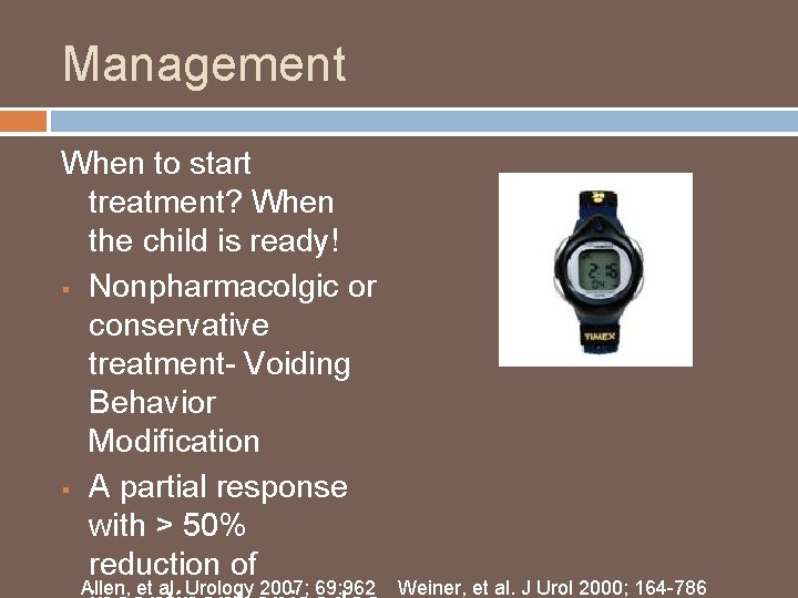 Management When to start treatment? When the child is ready! § Nonpharmacolgic or conservative