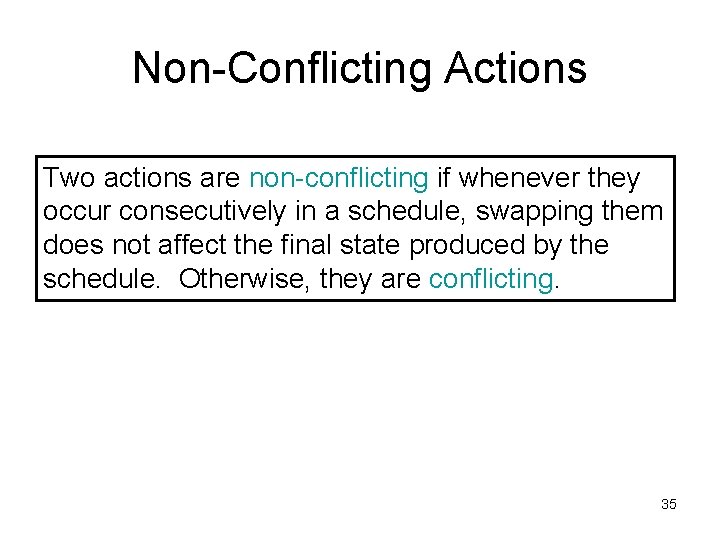 Non-Conflicting Actions Two actions are non-conflicting if whenever they occur consecutively in a schedule, Non-Conflicting Actions Two actions are non-conflicting if whenever they occur consecutively in a schedule,