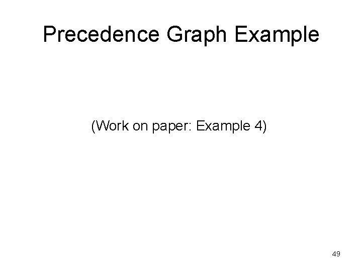 Precedence Graph Example (Work on paper: Example 4) 49 Precedence Graph Example (Work on paper: Example 4) 49