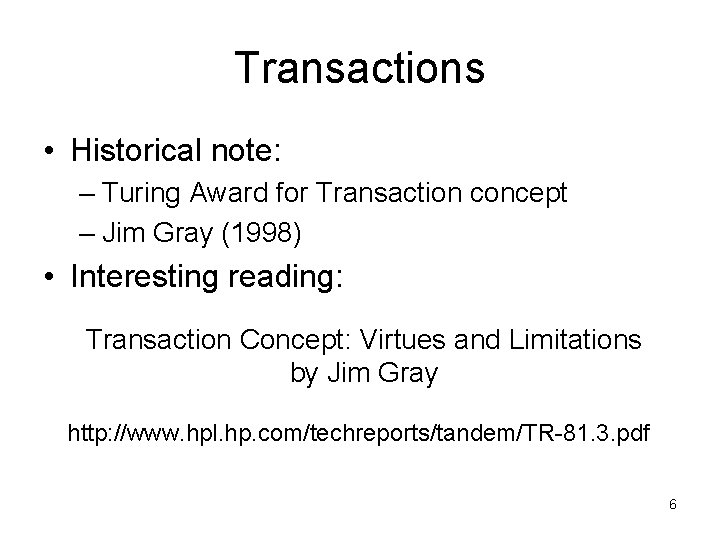 Transactions • Historical note: – Turing Award for Transaction concept – Jim Gray (1998) Transactions • Historical note: – Turing Award for Transaction concept – Jim Gray (1998)
