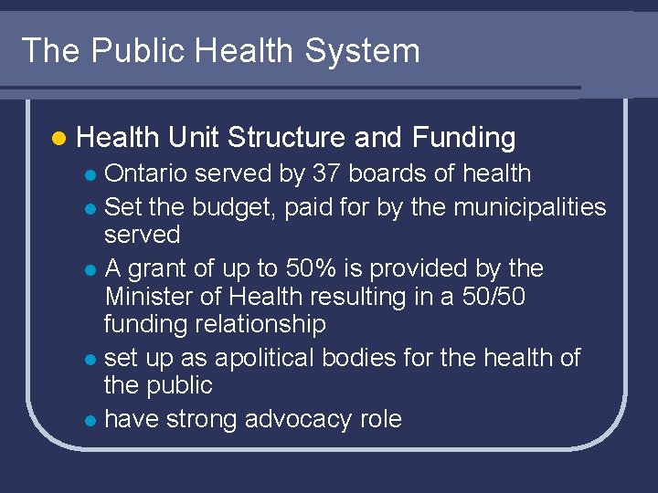 The Public Health System l Health Unit Structure and Funding Ontario served by 37