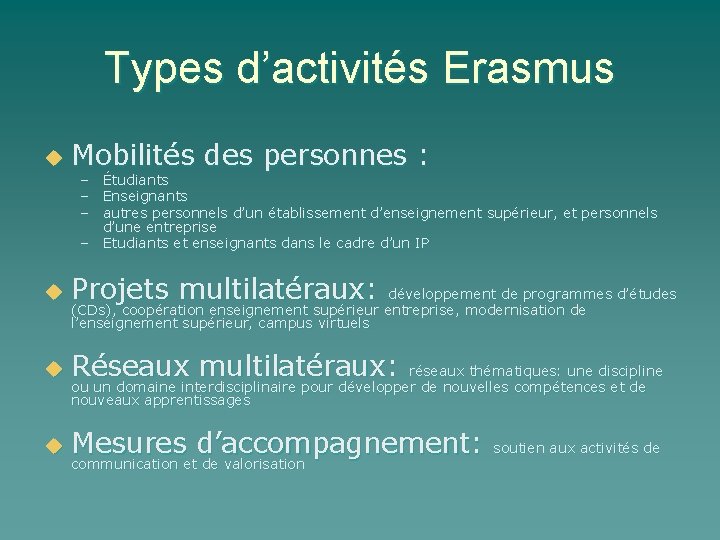 Types d’activités Erasmus u Mobilités des personnes : u Projets multilatéraux: u Réseaux multilatéraux: