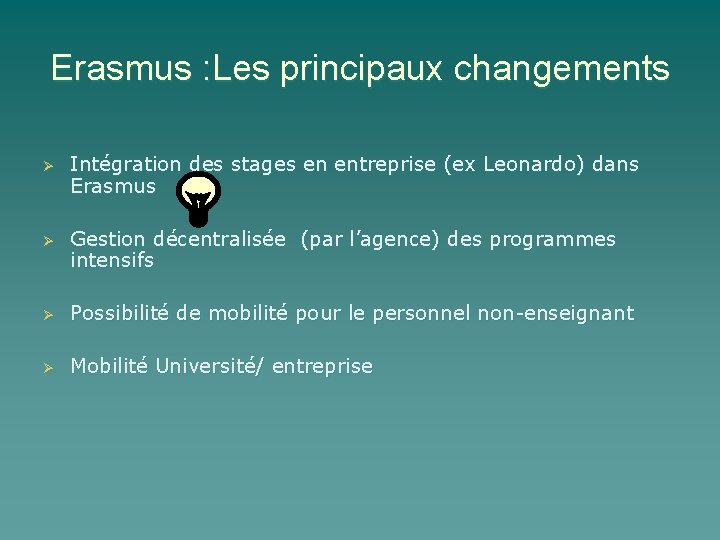 Erasmus : Les principaux changements Ø Intégration des stages en entreprise (ex Leonardo) dans