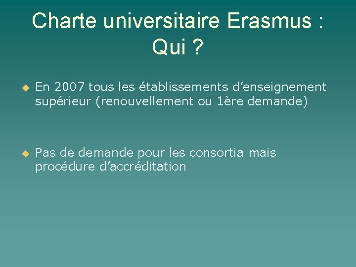 Charte universitaire Erasmus : Qui ? u En 2007 tous les établissements d’enseignement supérieur