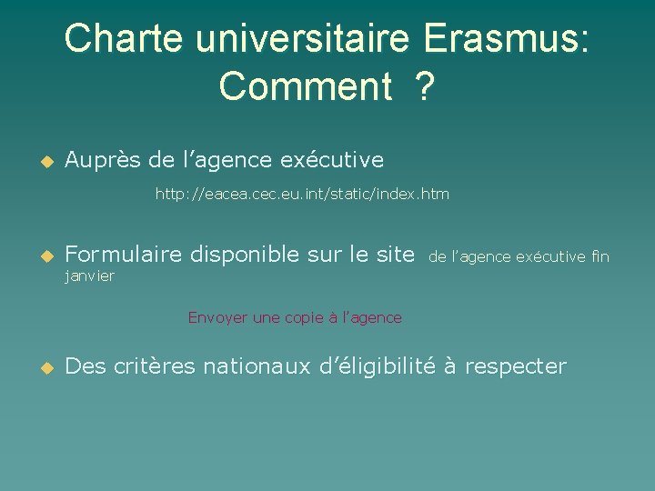 Charte universitaire Erasmus: Comment ? u Auprès de l’agence exécutive http: //eacea. cec. eu.