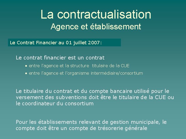 La contractualisation Agence et établissement Le Contrat Financier au 01 juillet 2007: Le contrat