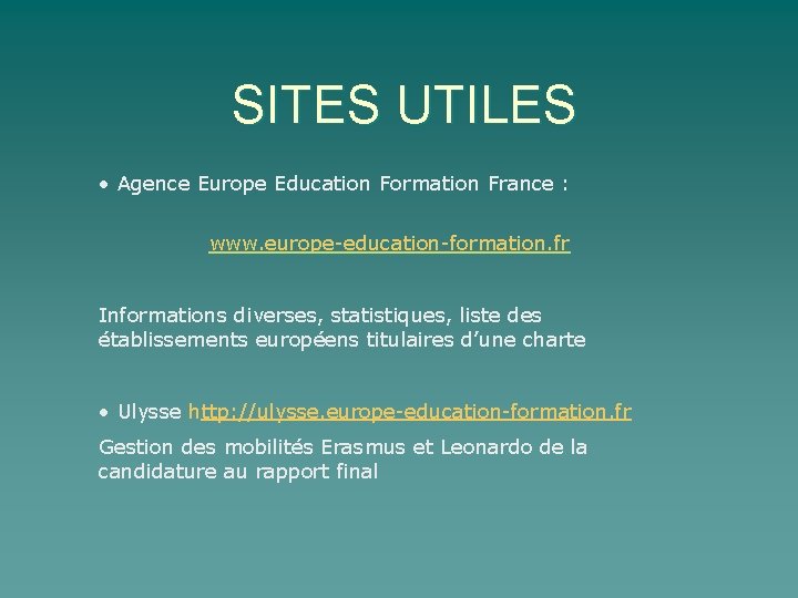 SITES UTILES • Agence Europe Education Formation France : www. europe-education-formation. fr Informations diverses,