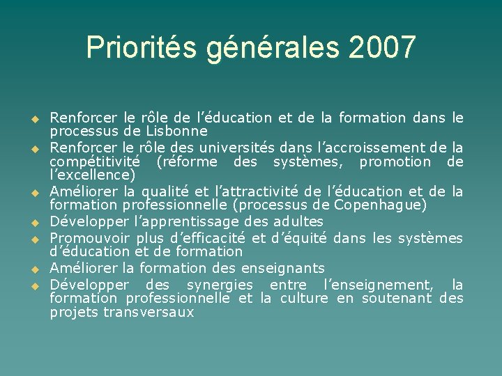 Priorités générales 2007 u u u u Renforcer le rôle de l’éducation et de