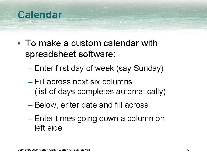 Calendar • To make a custom calendar with spreadsheet software: – Enter first day