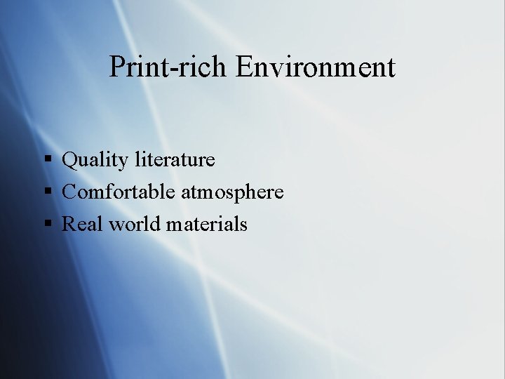 Print-rich Environment § Quality literature § Comfortable atmosphere § Real world materials 