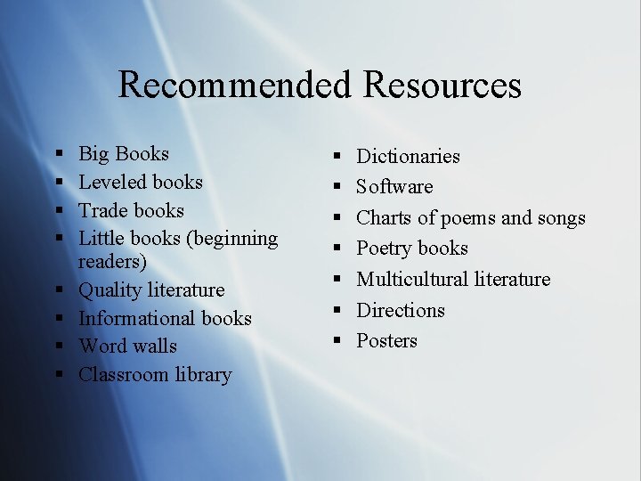 Recommended Resources § § § § Big Books Leveled books Trade books Little books