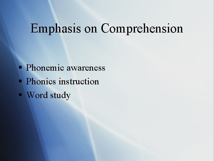 Emphasis on Comprehension § Phonemic awareness § Phonics instruction § Word study 